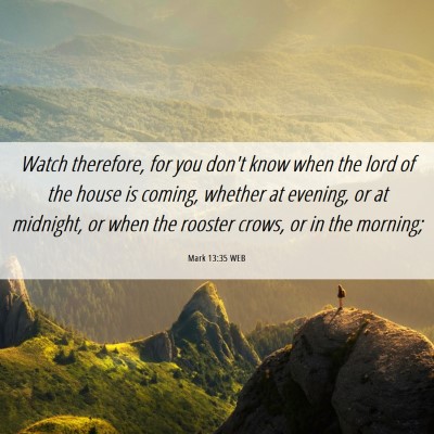 Picture 06 - Mark 13:35 WEB - Watch therefore, for you don't know when the lord - Bible Verse Picture