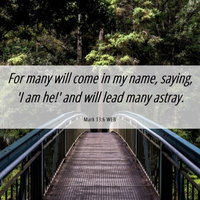 Picture 06 - Mark 13:6 WEB - For many will come in my name, saying, 'I am he!' - Bible Verse Picture