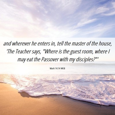 Picture 06 - Mark 14:14 WEB - and wherever he enters in, tell the master of the - Bible Verse Picture