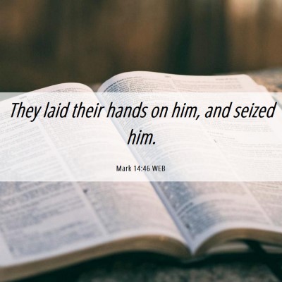 Picture 06 - Mark 14:46 WEB - They laid their hands on him, and seized - Bible Verse Picture