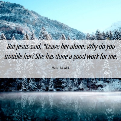 Picture 06 - Mark 14:6 WEB - But Jesus said, 