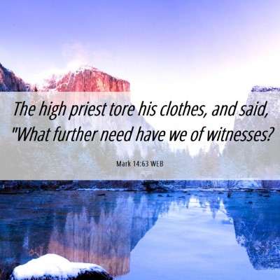 Picture 06 - Mark 14:63 WEB - The high priest tore his clothes, and said, 