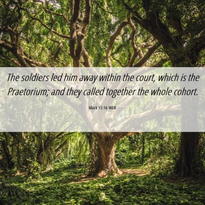 Picture 06 - Mark 15:16 WEB - The soldiers led him away within the court, which - Bible Verse Picture