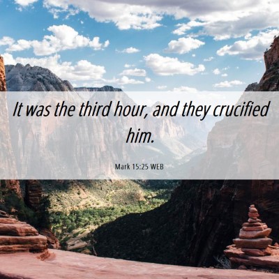 Picture 06 - Mark 15:25 WEB - It was the third hour, and they crucified - Bible Verse Picture