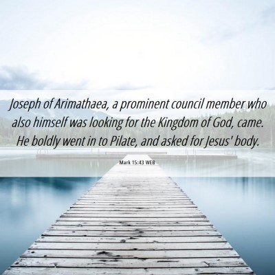 Picture 06 - Mark 15:43 WEB - Joseph of Arimathaea, a prominent council member - Bible Verse Picture