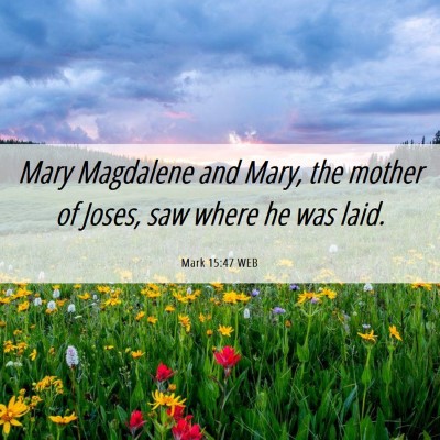 Picture 06 - Mark 15:47 WEB - Mary Magdalene and Mary, the mother of Joses, saw - Bible Verse Picture