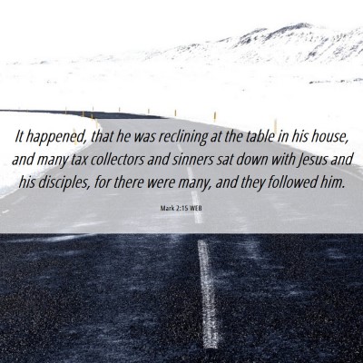 Picture 06 - Mark 2:15 WEB - It happened, that he was reclining at the table - Bible Verse Picture