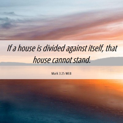 Picture 06 - Mark 3:25 WEB - If a house is divided against itself, that house - Bible Verse Picture