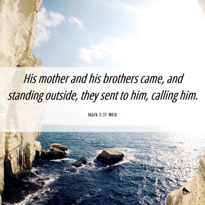 Picture 06 - Mark 3:31 WEB - His mother and his brothers came, and standing - Bible Verse Picture