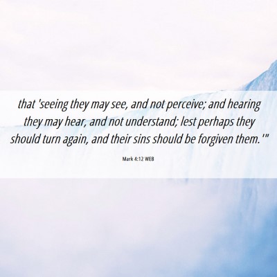 Picture 06 - Mark 4:12 WEB - that 'seeing they may see, and not perceive; and - Bible Verse Picture