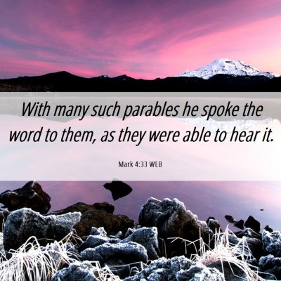 Picture 06 - Mark 4:33 WEB - With many such parables he spoke the word to - Bible Verse Picture