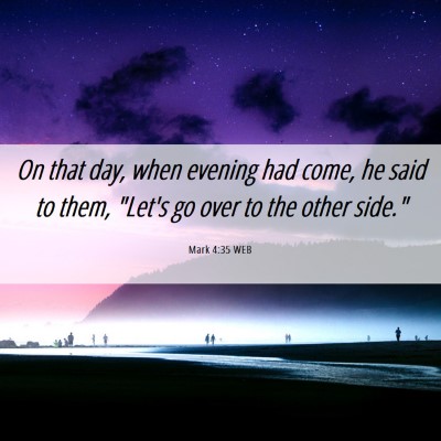 Picture 06 - Mark 4:35 WEB - On that day, when evening had come, he said to - Bible Verse Picture