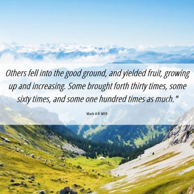 Picture 06 - Mark 4:8 WEB - Others fell into the good ground, and yielded - Bible Verse Picture