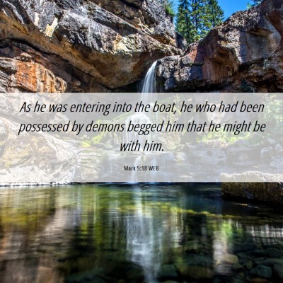 Picture 06 - Mark 5:18 WEB - As he was entering into the boat, he who had been - Bible Verse Picture