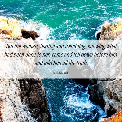 Picture 06 - Mark 5:33 WEB - But the woman, fearing and trembling, knowing - Bible Verse Picture