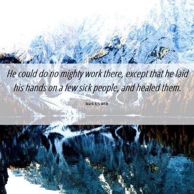Picture 06 - Mark 6:5 WEB - He could do no mighty work there, except that he - Bible Verse Picture