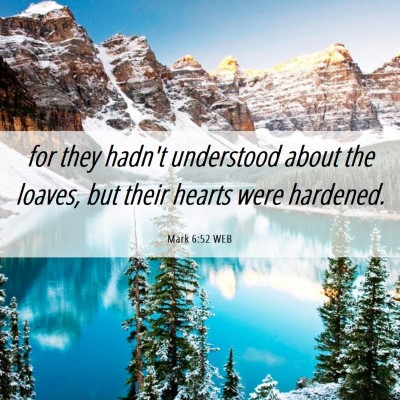 Picture 06 - Mark 6:52 WEB - for they hadn't understood about the loaves, but - Bible Verse Picture