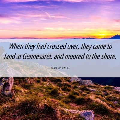 Picture 06 - Mark 6:53 WEB - When they had crossed over, they came to land at - Bible Verse Picture