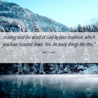 Picture 06 - Mark 7:13 WEB - making void the word of God by your tradition, - Bible Verse Picture