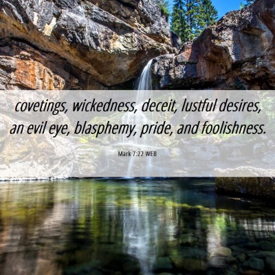 Picture 06 - Mark 7:22 WEB - covetings, wickedness, deceit, lustful desires, - Bible Verse Picture
