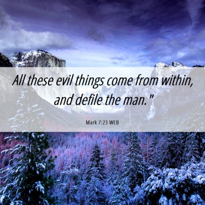 Picture 06 - Mark 7:23 WEB - All these evil things come from within, and - Bible Verse Picture