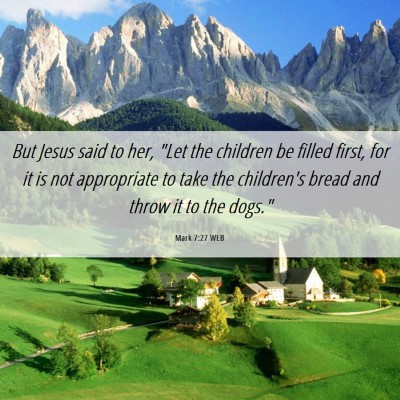 Picture 06 - Mark 7:27 WEB - But Jesus said to her, 