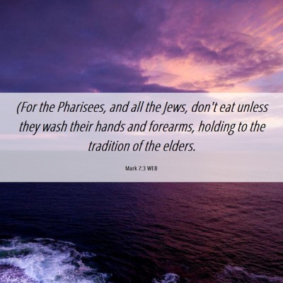Picture 06 - Mark 7:3 WEB - (For the Pharisees, and all the Jews, don't eat - Bible Verse Picture