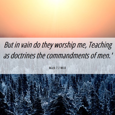 Picture 06 - Mark 7:7 WEB - But in vain do they worship me, Teaching as - Bible Verse Picture