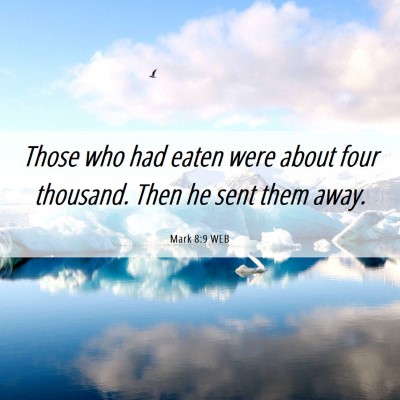 Picture 06 - Mark 8:9 WEB - Those who had eaten were about four thousand. - Bible Verse Picture