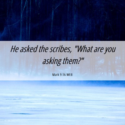 Picture 06 - Mark 9:16 WEB - He asked the scribes, 