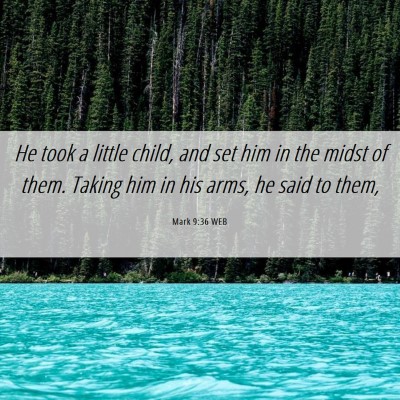 Picture 06 - Mark 9:36 WEB - He took a little child, and set him in the midst - Bible Verse Picture