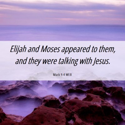 Picture 06 - Mark 9:4 WEB - Elijah and Moses appeared to them, and they were - Bible Verse Picture