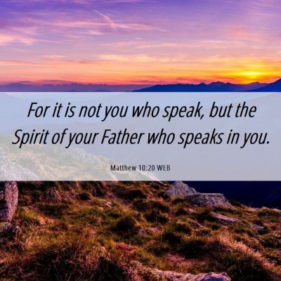 Picture 06 - Matthew 10:20 WEB - For it is not you who speak, but the Spirit of - Bible Verse Picture
