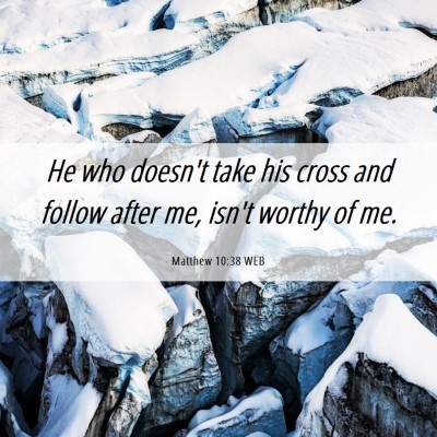 Picture 06 - Matthew 10:38 WEB - He who doesn't take his cross and follow after - Bible Verse Picture