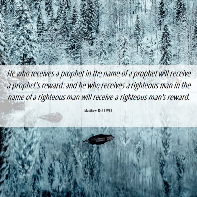 Picture 06 - Matthew 10:41 WEB - He who receives a prophet in the name of a - Bible Verse Picture
