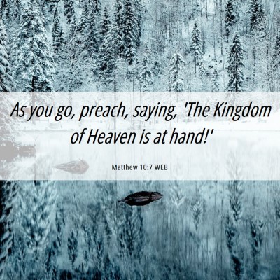 Picture 06 - Matthew 10:7 WEB - As you go, preach, saying, 'The Kingdom of Heaven - Bible Verse Picture