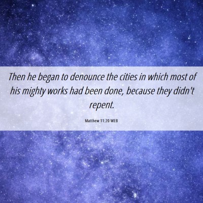 Picture 06 - Matthew 11:20 WEB - Then he began to denounce the cities in which - Bible Verse Picture