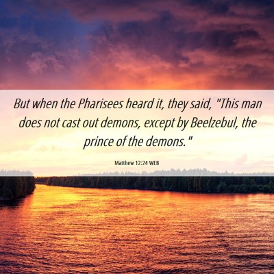 Picture 06 - Matthew 12:24 WEB - But when the Pharisees heard it, they said, 