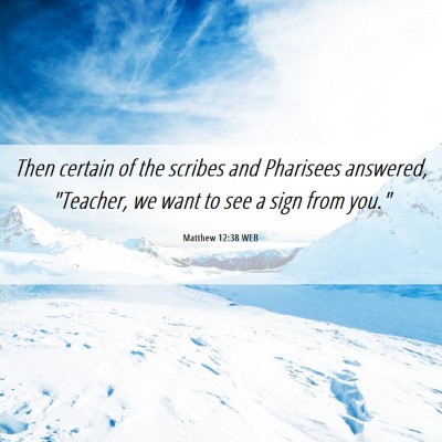 Picture 06 - Matthew 12:38 WEB - Then certain of the scribes and Pharisees - Bible Verse Picture