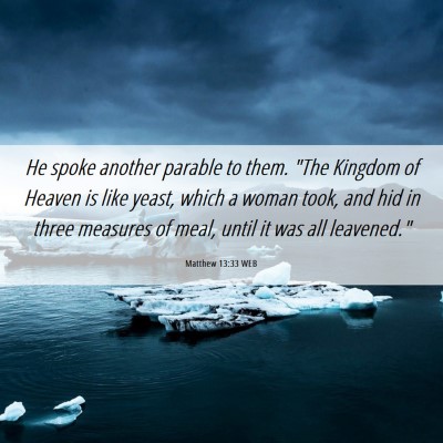 Picture 06 - Matthew 13:33 WEB - He spoke another parable to them. 
