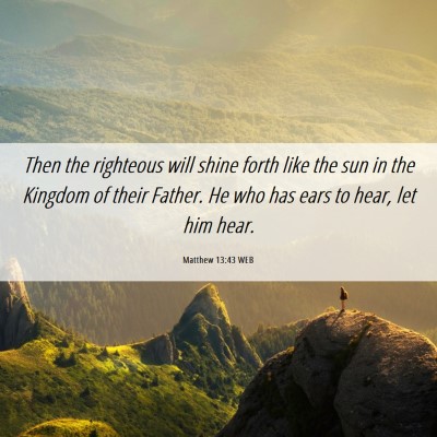 Picture 06 - Matthew 13:43 WEB - Then the righteous will shine forth like the sun - Bible Verse Picture
