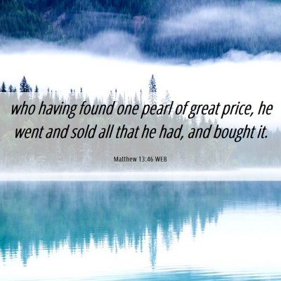 Picture 06 - Matthew 13:46 WEB - who having found one pearl of great price, he - Bible Verse Picture