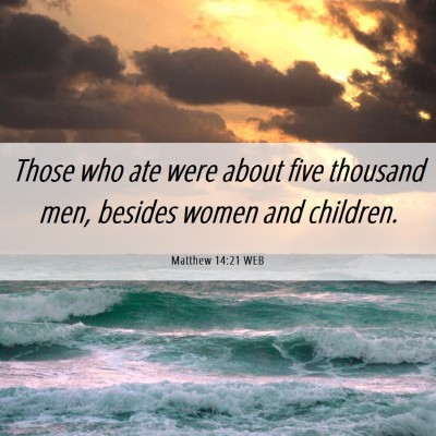 Picture 06 - Matthew 14:21 WEB - Those who ate were about five thousand men, - Bible Verse Picture
