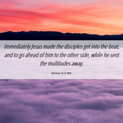 Picture 06 - Matthew 14:22 WEB - Immediately Jesus made the disciples get into the - Bible Verse Picture