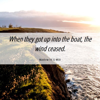 Picture 06 - Matthew 14:32 WEB - When they got up into the boat, the wind - Bible Verse Picture
