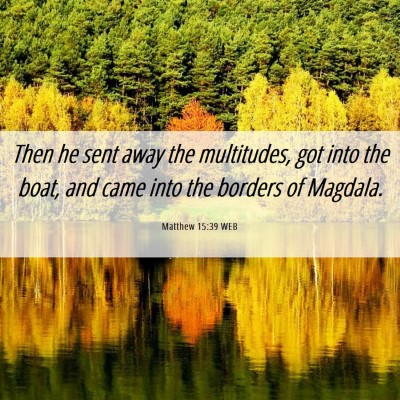 Picture 06 - Matthew 15:39 WEB - Then he sent away the multitudes, got into the - Bible Verse Picture