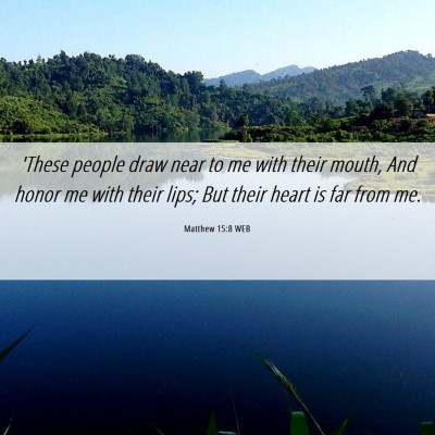 Picture 06 - Matthew 15:8 WEB - 'These people draw near to me with their mouth, - Bible Verse Picture