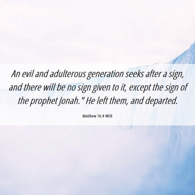 Picture 06 - Matthew 16:4 WEB - An evil and adulterous generation seeks after a - Bible Verse Picture
