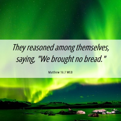Picture 06 - Matthew 16:7 WEB - They reasoned among themselves, saying, 