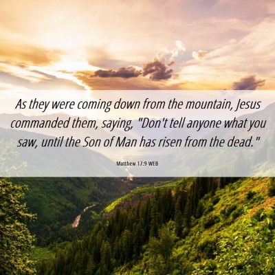 Picture 06 - Matthew 17:9 WEB - As they were coming down from the mountain, Jesus - Bible Verse Picture
